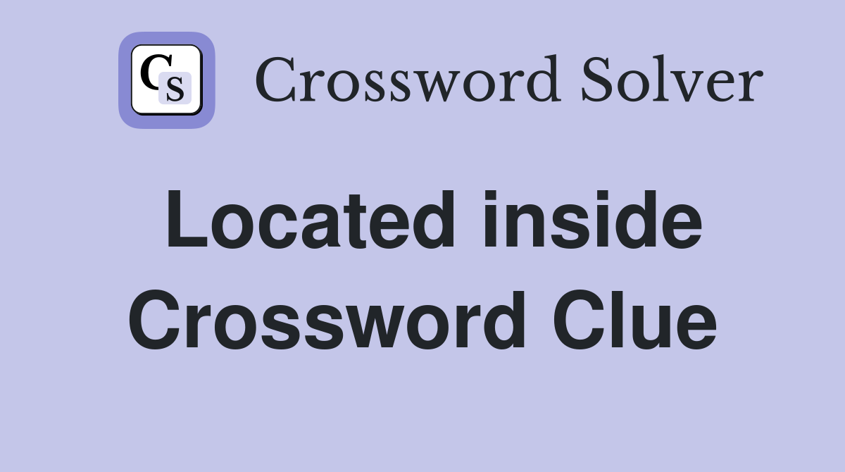 Located inside Crossword Clue Answers Crossword Solver